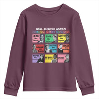 Well Behaved Women Rarely Make History Youth Sweatshirt National Women's History Month