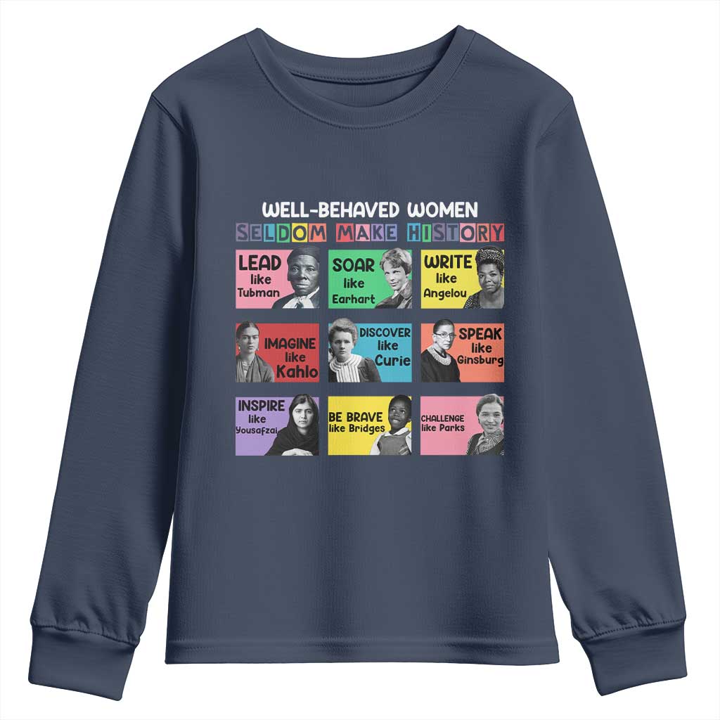 Well Behaved Women Rarely Make History Youth Sweatshirt National Women's History Month