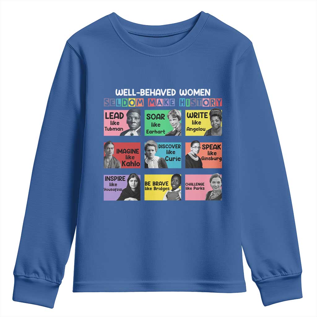 Well Behaved Women Rarely Make History Youth Sweatshirt National Women's History Month