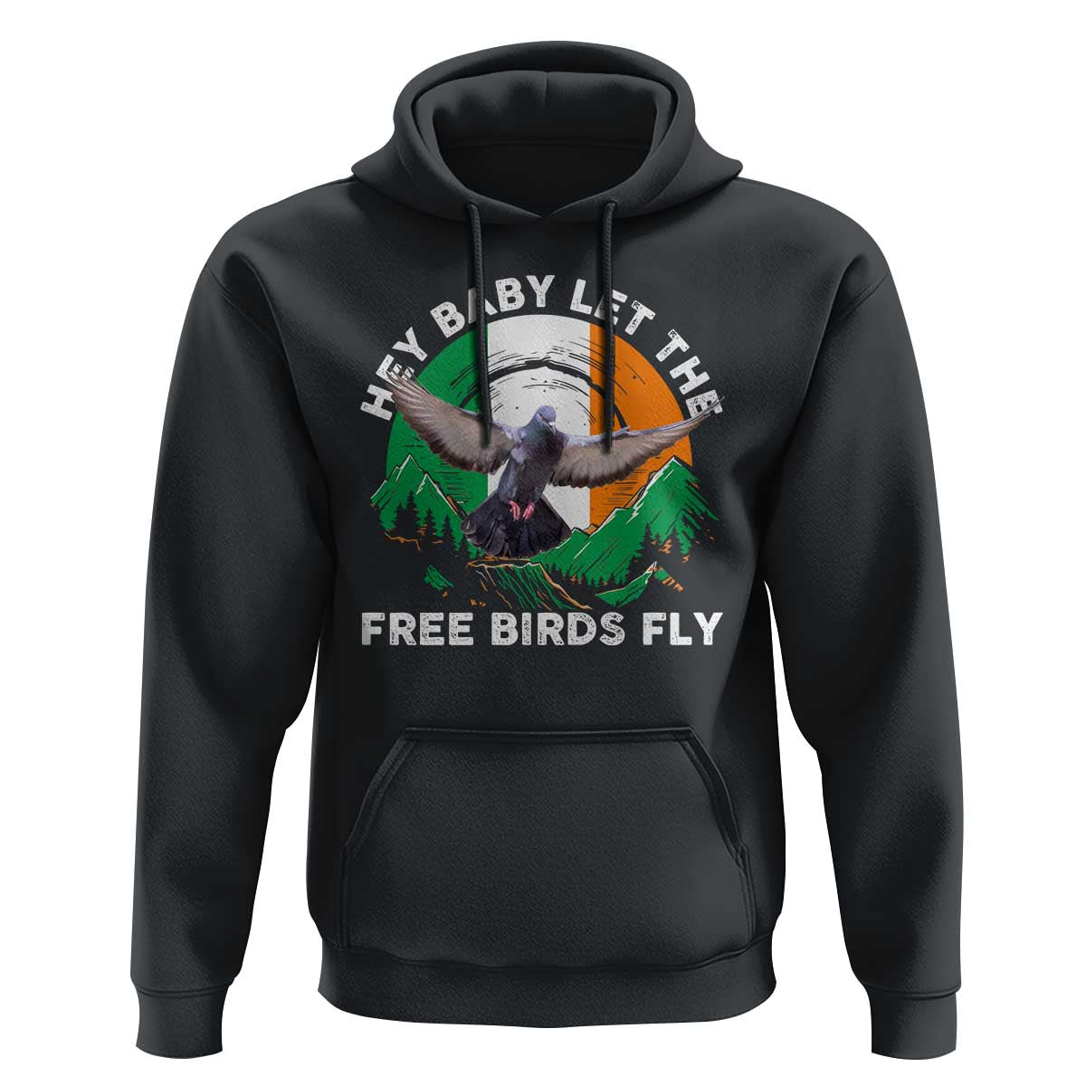 Irish Pride Hoodie Hey Baby Let The Free Birds Fly Ireland Flag