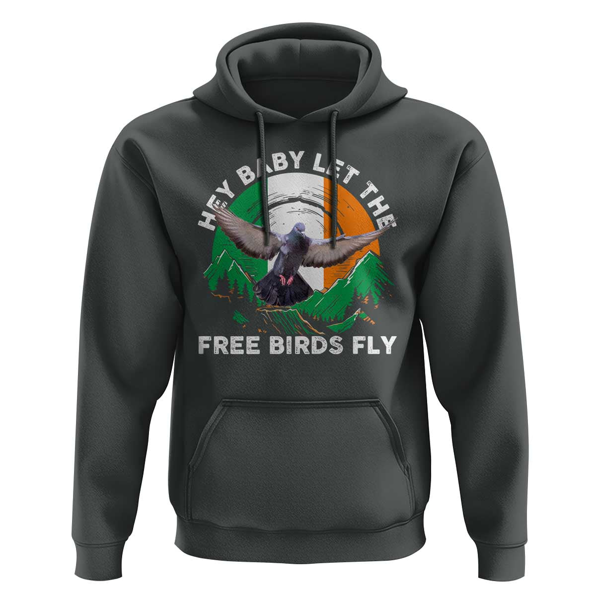 Irish Pride Hoodie Hey Baby Let The Free Birds Fly Ireland Flag
