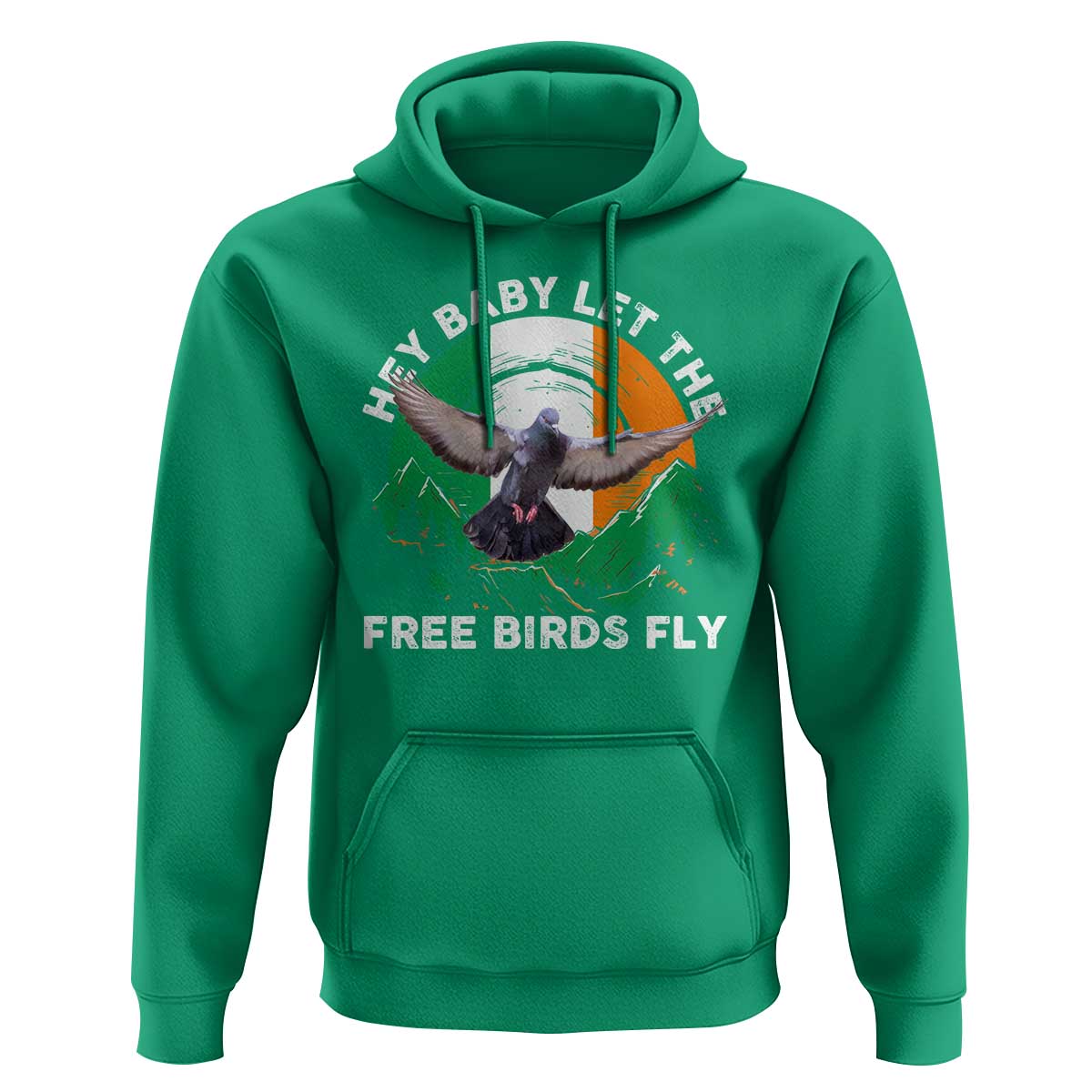 Irish Pride Hoodie Hey Baby Let The Free Birds Fly Ireland Flag