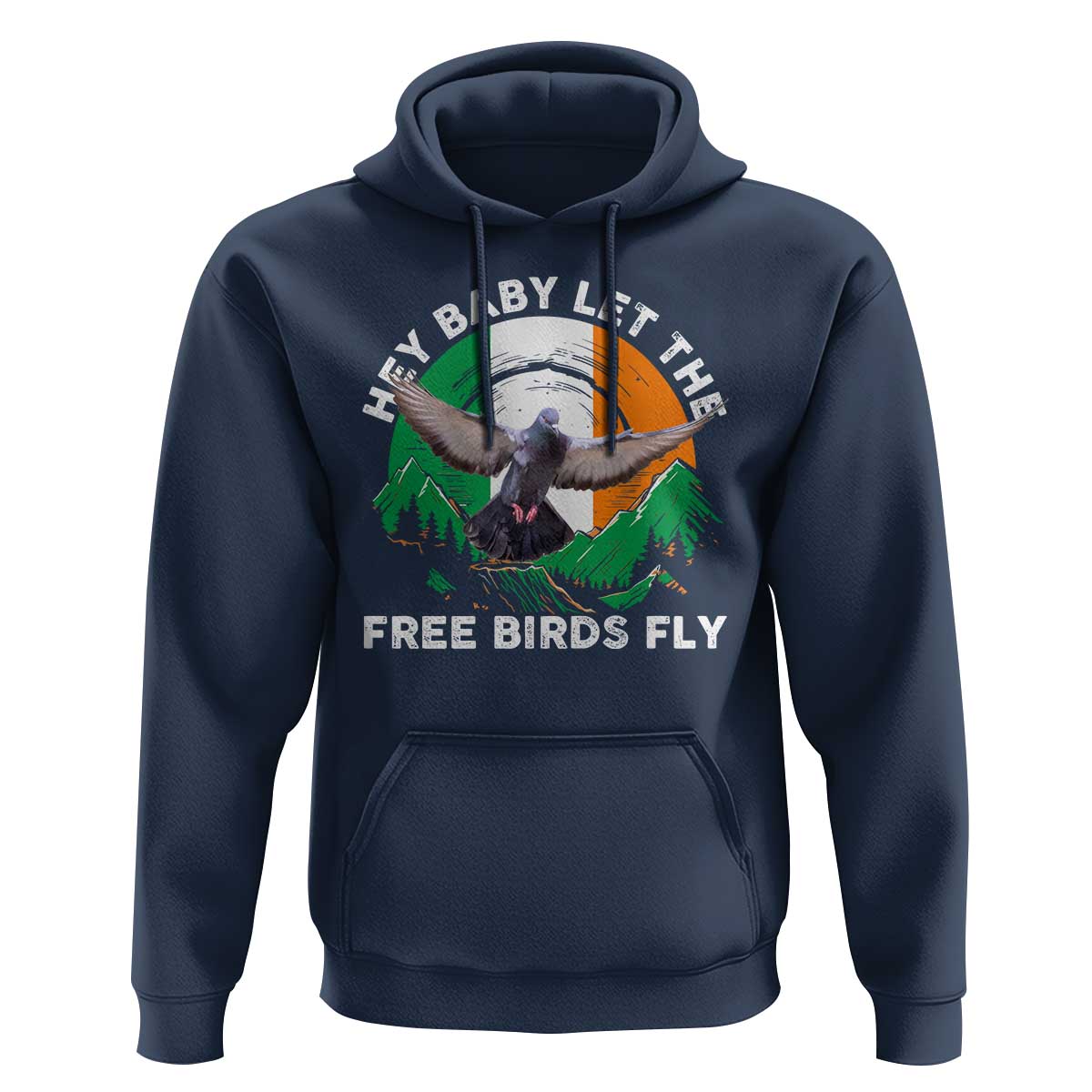 Irish Pride Hoodie Hey Baby Let The Free Birds Fly Ireland Flag