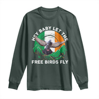 Irish Pride Long Sleeve Shirt Hey Baby Let The Free Birds Fly Ireland Flag