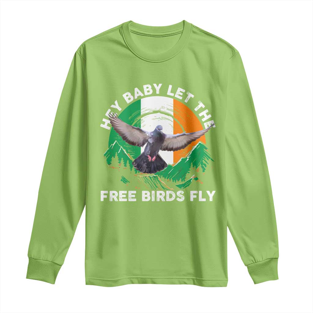 Irish Pride Long Sleeve Shirt Hey Baby Let The Free Birds Fly Ireland Flag