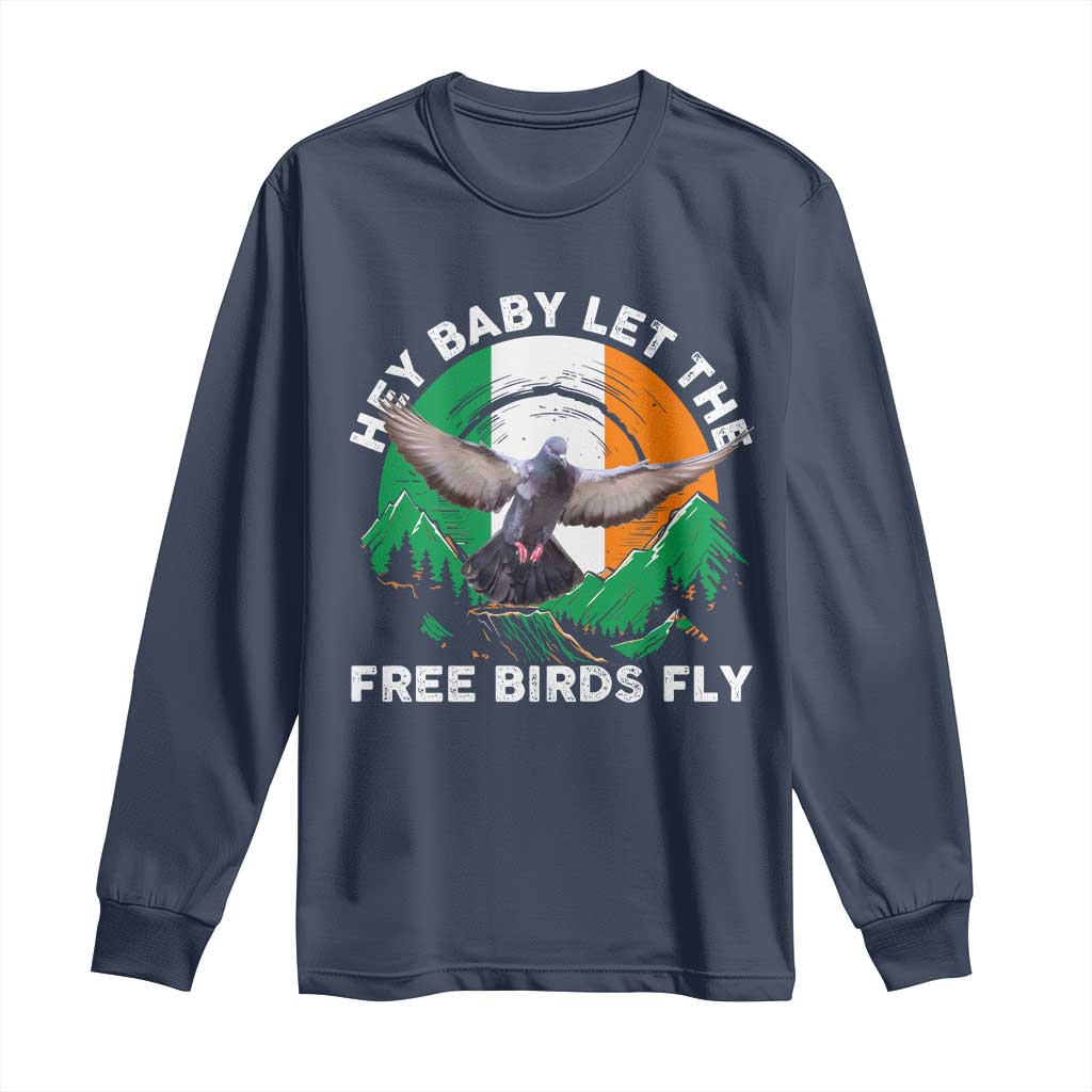 Irish Pride Long Sleeve Shirt Hey Baby Let The Free Birds Fly Ireland Flag