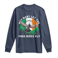 Irish Pride Long Sleeve Shirt Hey Baby Let The Free Birds Fly Ireland Flag