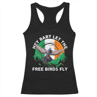 Irish Pride Racerback Tank Top Hey Baby Let The Free Birds Fly Ireland Flag