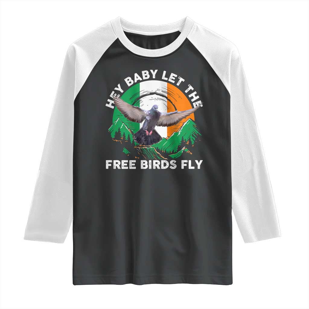 Irish Pride Raglan Shirt Hey Baby Let The Free Birds Fly Ireland Flag