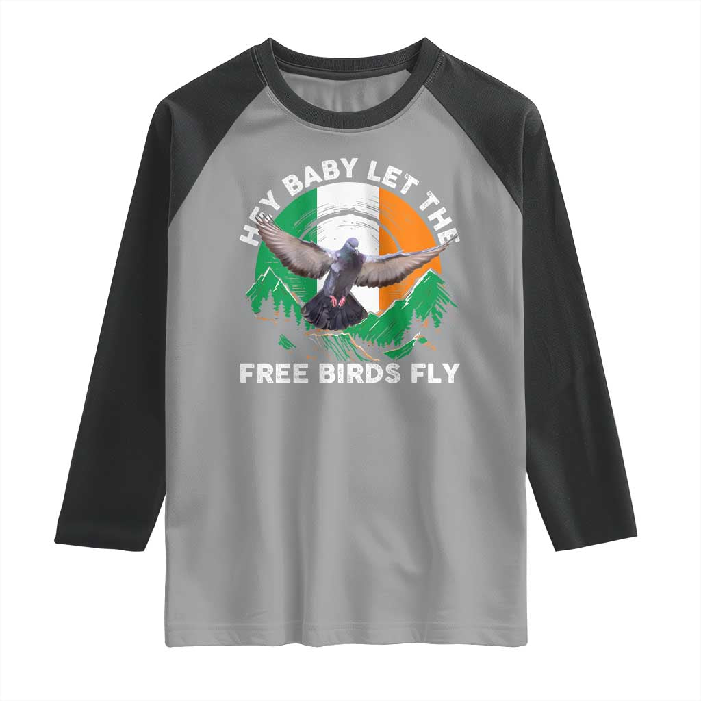 Irish Pride Raglan Shirt Hey Baby Let The Free Birds Fly Ireland Flag