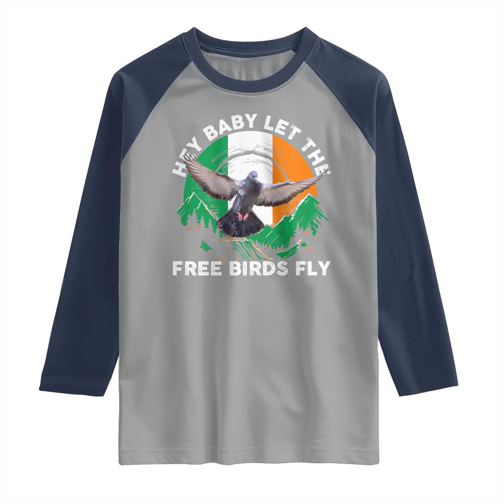 Irish Pride Raglan Shirt Hey Baby Let The Free Birds Fly Ireland Flag