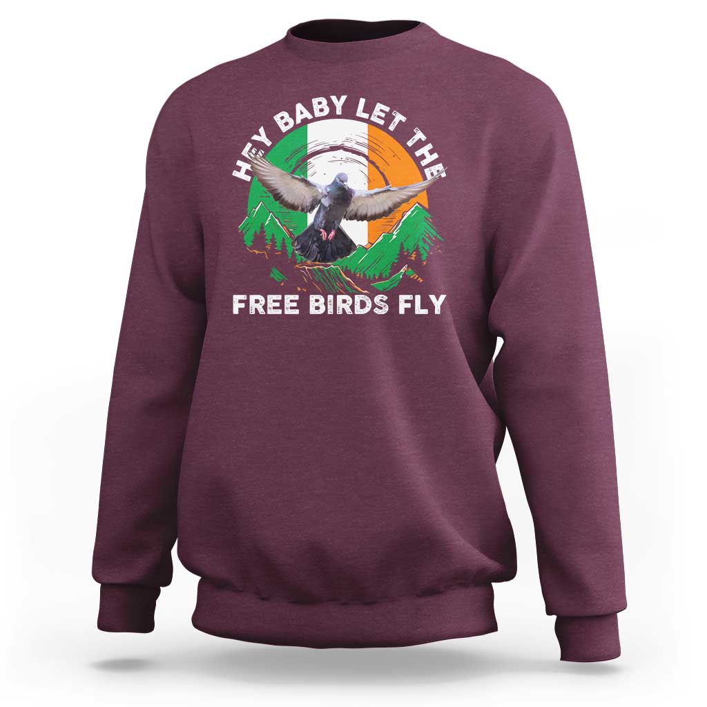 Irish Pride Sweatshirt Hey Baby Let The Free Birds Fly Ireland Flag
