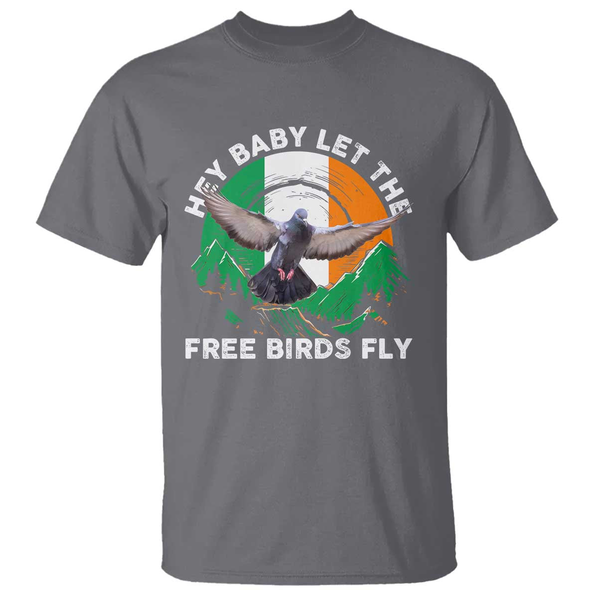Irish Pride T Shirt Hey Baby Let The Free Birds Fly Ireland Flag