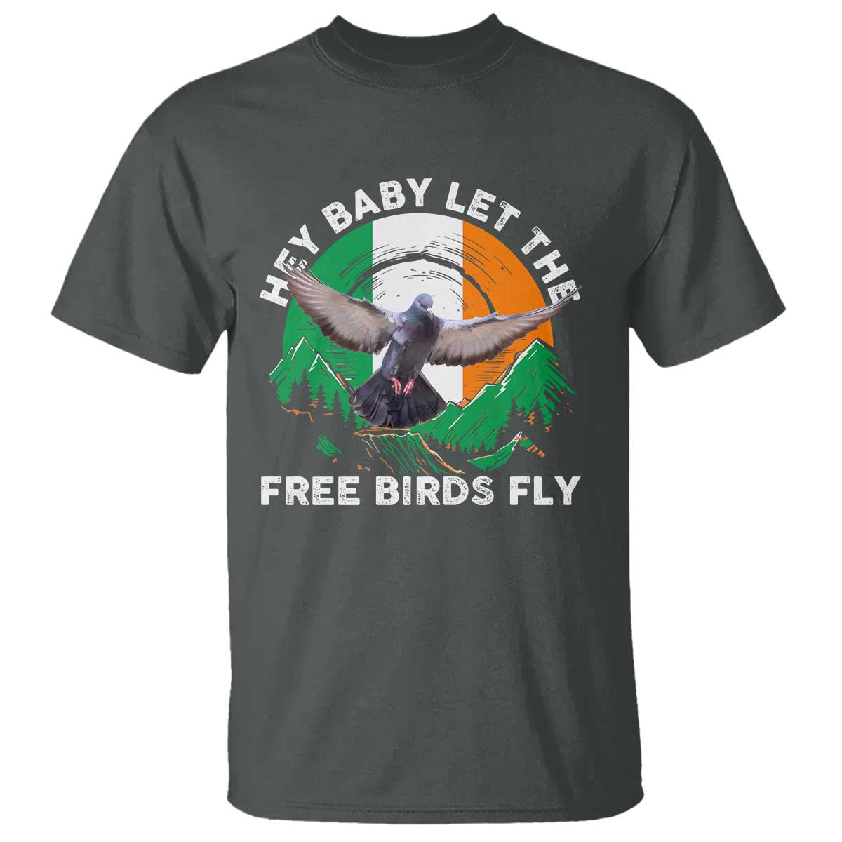 Irish Pride T Shirt Hey Baby Let The Free Birds Fly Ireland Flag