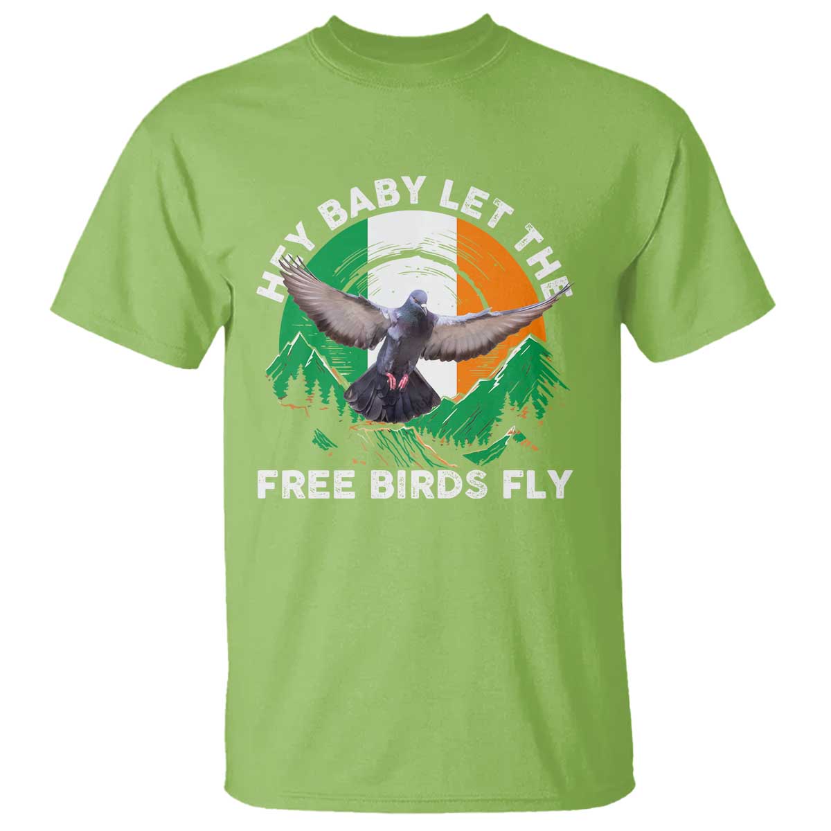 Irish Pride T Shirt Hey Baby Let The Free Birds Fly Ireland Flag
