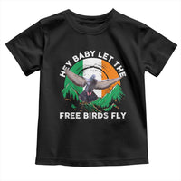 Irish Pride Toddler T Shirt Hey Baby Let The Free Birds Fly Ireland Flag