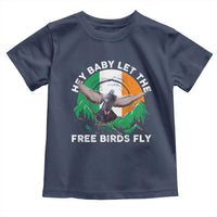 Irish Pride Toddler T Shirt Hey Baby Let The Free Birds Fly Ireland Flag