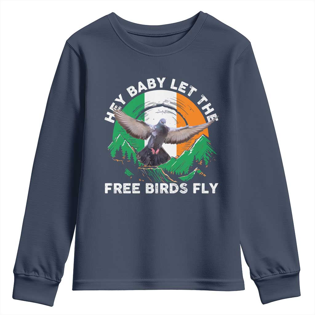 Irish Pride Youth Sweatshirt Hey Baby Let The Free Birds Fly Ireland Flag