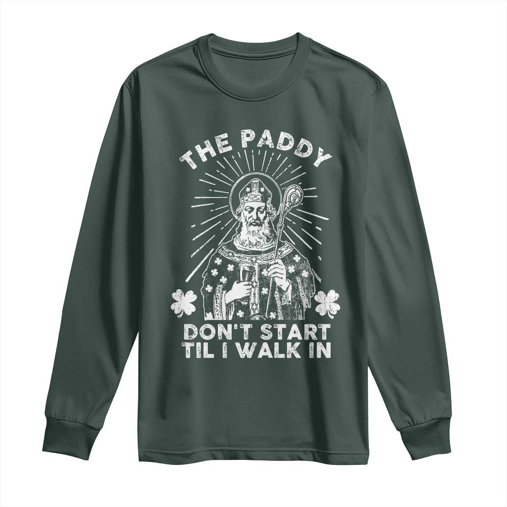 Funny The Paddy Don't Start Til I Walk In Long Sleeve Shirt St Patrick's Day Irish Beer