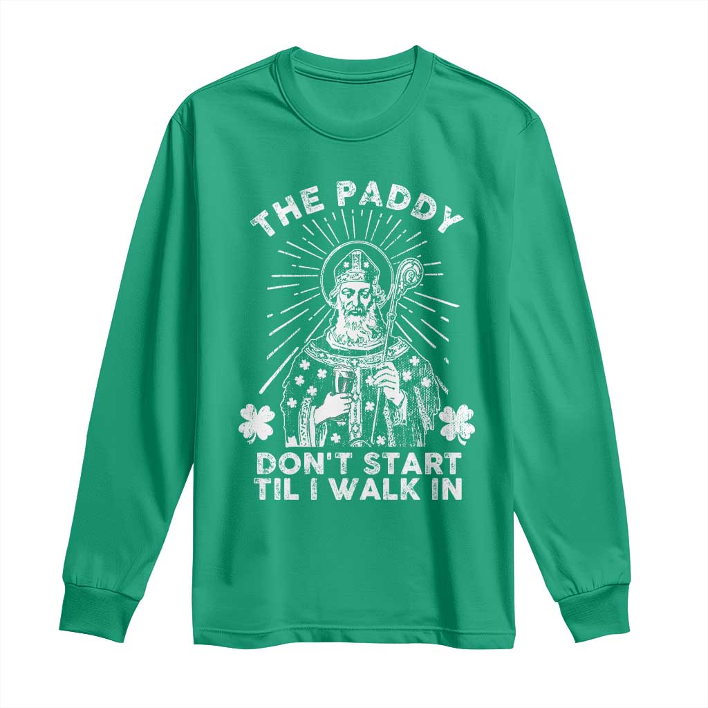 Funny The Paddy Don't Start Til I Walk In Long Sleeve Shirt St Patrick's Day Irish Beer