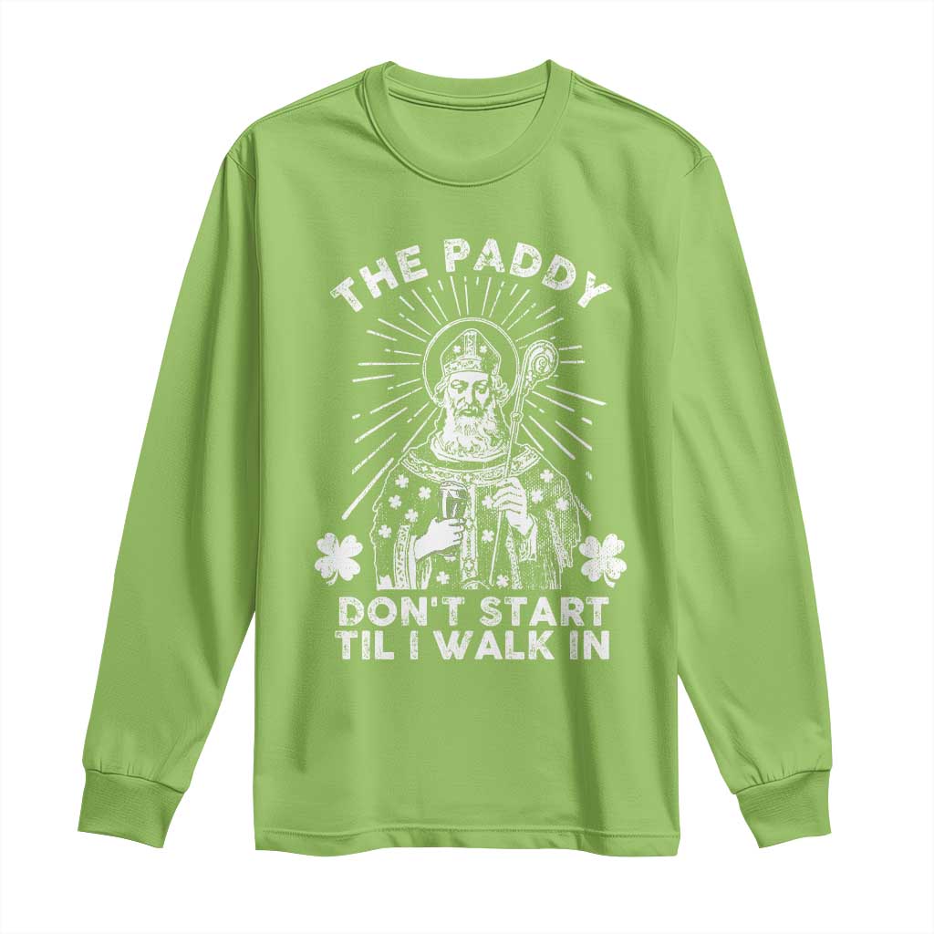 Funny The Paddy Don't Start Til I Walk In Long Sleeve Shirt St Patrick's Day Irish Beer