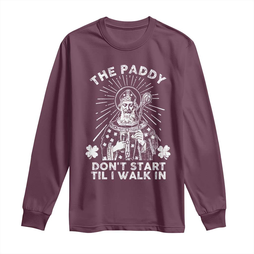 Funny The Paddy Don't Start Til I Walk In Long Sleeve Shirt St Patrick's Day Irish Beer
