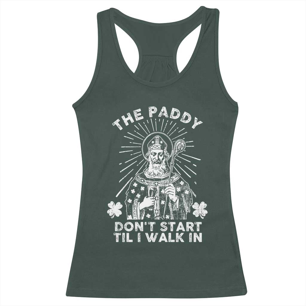 Funny The Paddy Don't Start Til I Walk In Racerback Tank Top St Patrick's Day Irish Beer