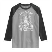Funny The Paddy Don't Start Til I Walk In Raglan Shirt St Patrick's Day Irish Beer