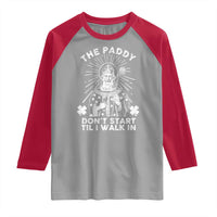 Funny The Paddy Don't Start Til I Walk In Raglan Shirt St Patrick's Day Irish Beer