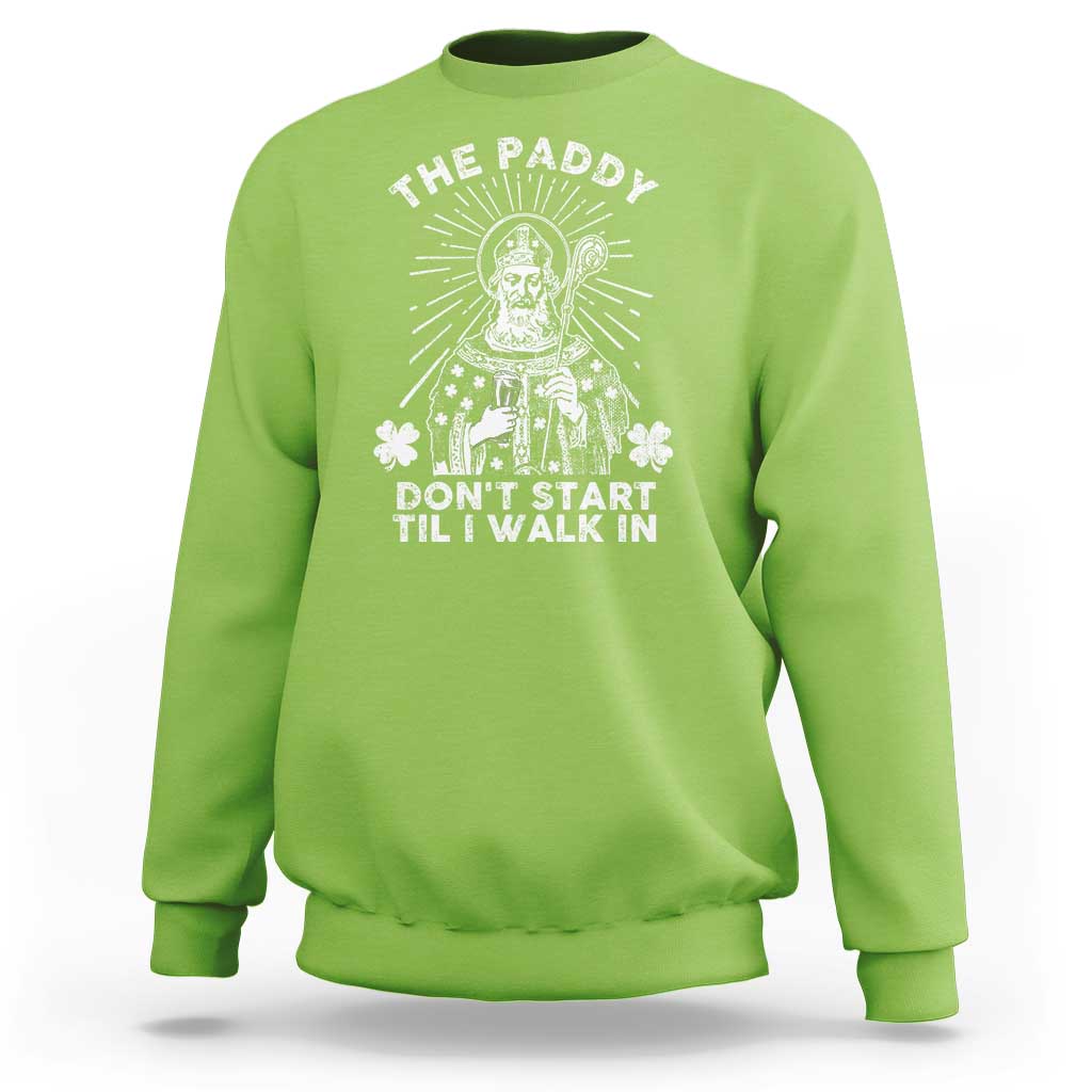 Funny The Paddy Don't Start Til I Walk In Sweatshirt St Patrick's Day Irish Beer