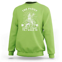 Funny The Paddy Don't Start Til I Walk In Sweatshirt St Patrick's Day Irish Beer