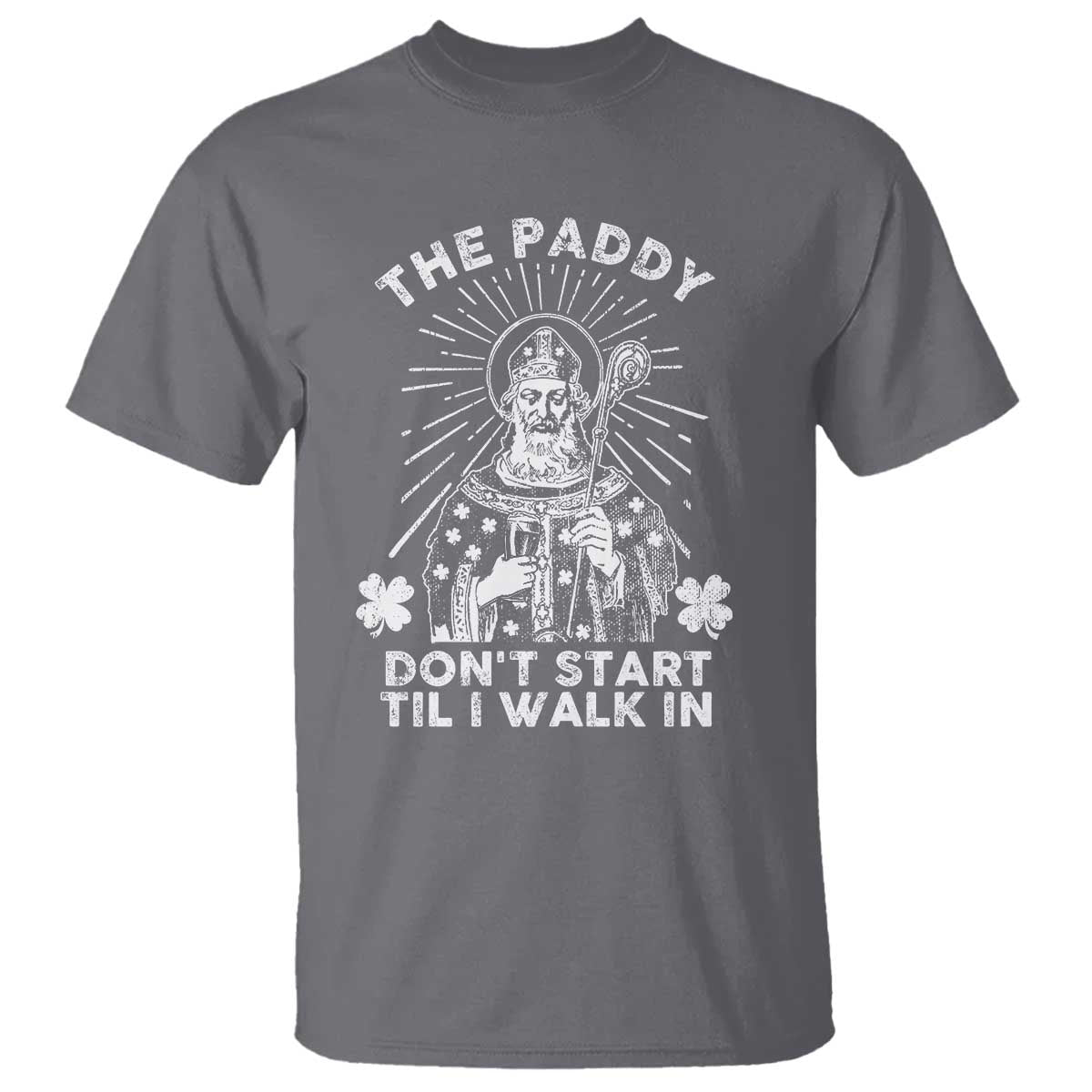 Funny The Paddy Don't Start Til I Walk In T Shirt St Patrick's Day Irish Beer