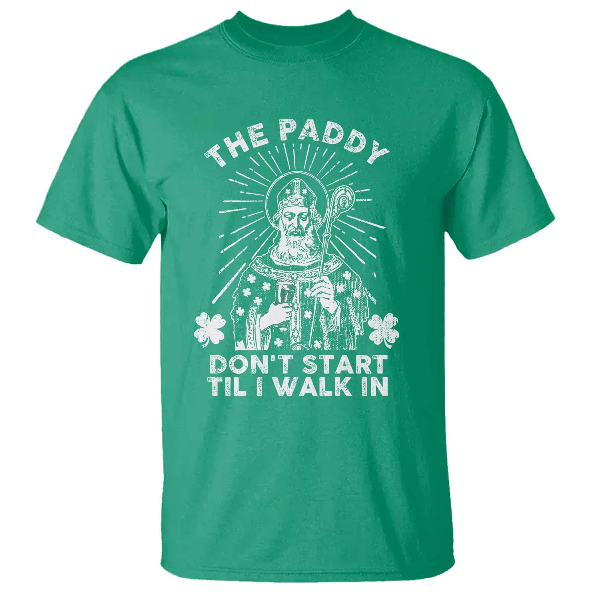 Funny The Paddy Don't Start Til I Walk In T Shirt St Patrick's Day Irish Beer