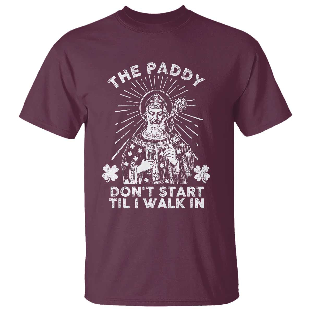 Funny The Paddy Don't Start Til I Walk In T Shirt St Patrick's Day Irish Beer
