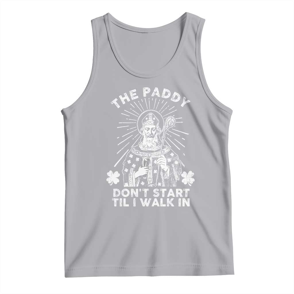 Funny The Paddy Don't Start Til I Walk In Tank Top St Patrick's Day Irish Beer