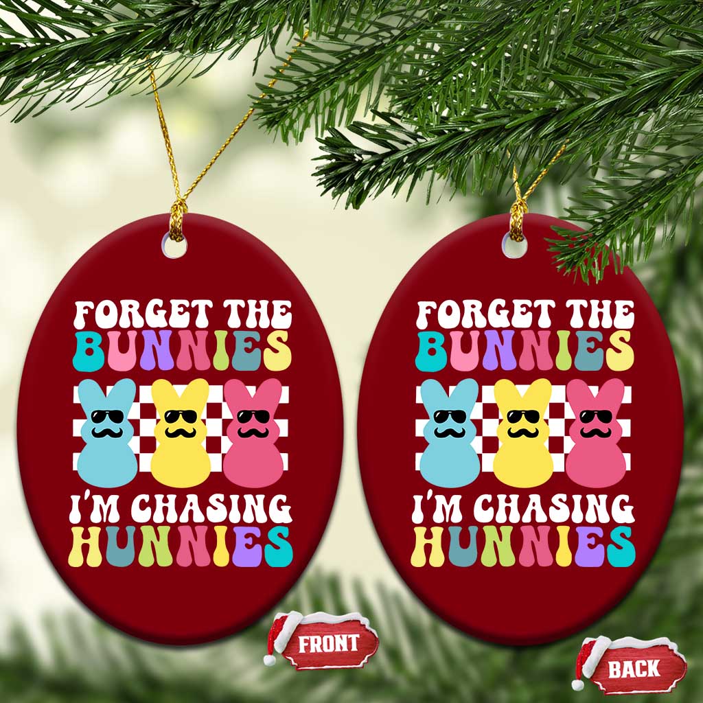 Funny Easter Forget The Bunnies I Am Chasing Hunnies Ceramic Ornament