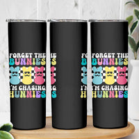 Funny Easter Forget The Bunnies I Am Chasing Hunnies Skinny Tumbler