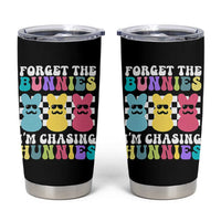 Funny Easter Forget The Bunnies I Am Chasing Hunnies Tumbler Cup