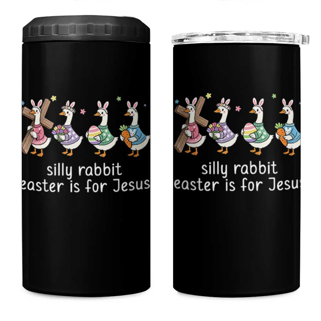 Funny Easter Day Silly Goose 4 in 1 Can Cooler Tumbler Silly Rabbit Easter Is For Jesus
