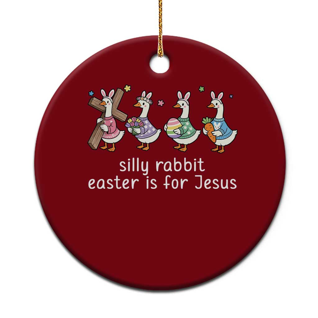 Funny Easter Day Silly Goose Ceramic Ornament Silly Rabbit Easter Is For Jesus