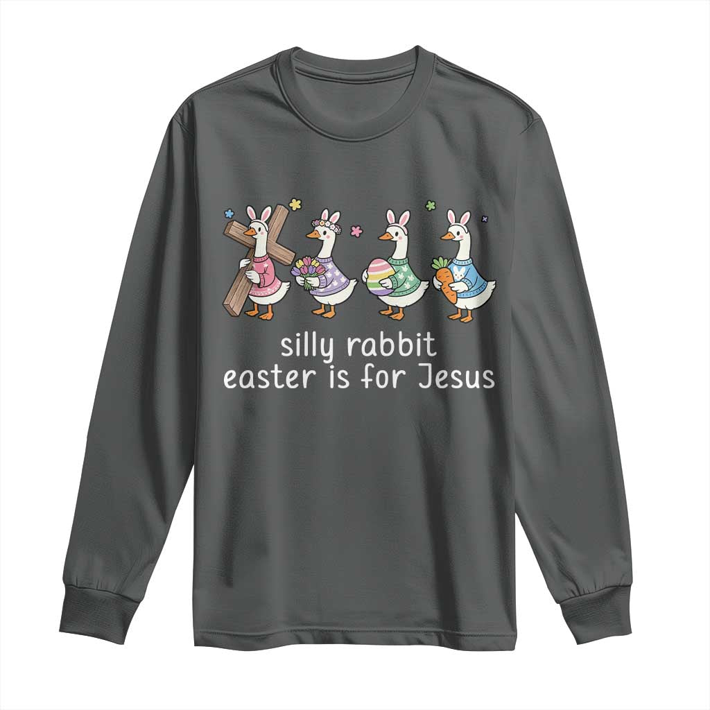 Funny Easter Day Silly Goose Long Sleeve Shirt Silly Rabbit Easter Is For Jesus