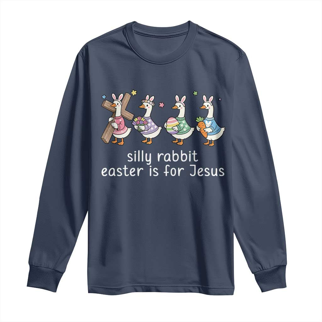 Funny Easter Day Silly Goose Long Sleeve Shirt Silly Rabbit Easter Is For Jesus