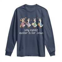 Funny Easter Day Silly Goose Long Sleeve Shirt Silly Rabbit Easter Is For Jesus