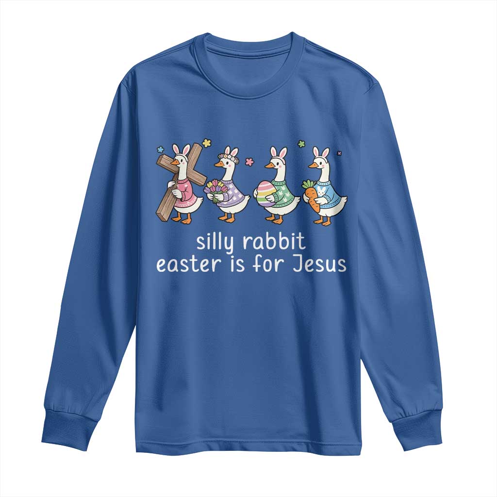 Funny Easter Day Silly Goose Long Sleeve Shirt Silly Rabbit Easter Is For Jesus