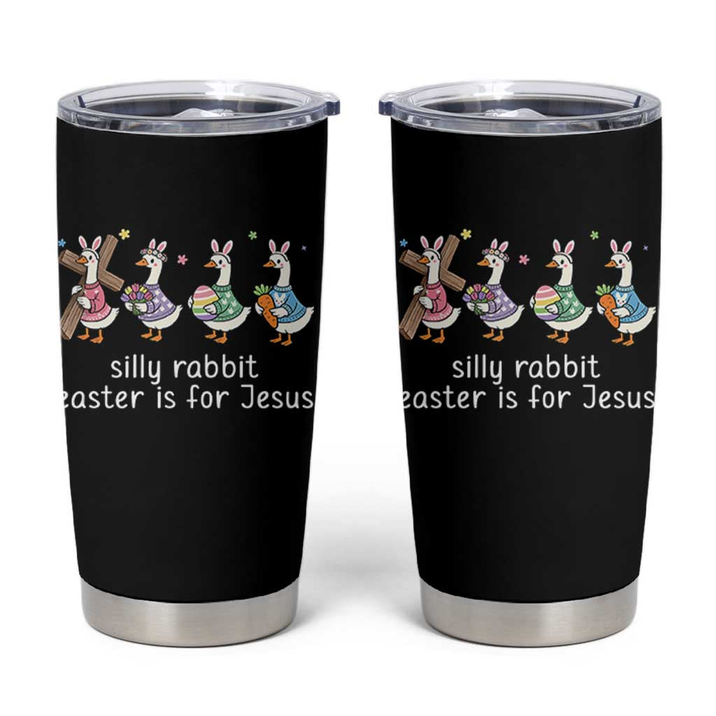 Funny Easter Day Silly Goose Tumbler Cup Silly Rabbit Easter Is For Jesus