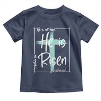 Easter He Is Risen Toddler T Shirt He Is Not Here Christian Cross