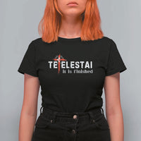 Tetelestai It Is Finished T Shirt For Women Jesus Last Words Christian Easter