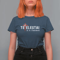 Tetelestai It Is Finished T Shirt For Women Jesus Last Words Christian Easter
