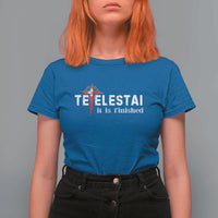 Tetelestai It Is Finished T Shirt For Women Jesus Last Words Christian Easter