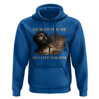 Jesus He Dided For Me So I Live For Him Hoodie Christian Religious Bible